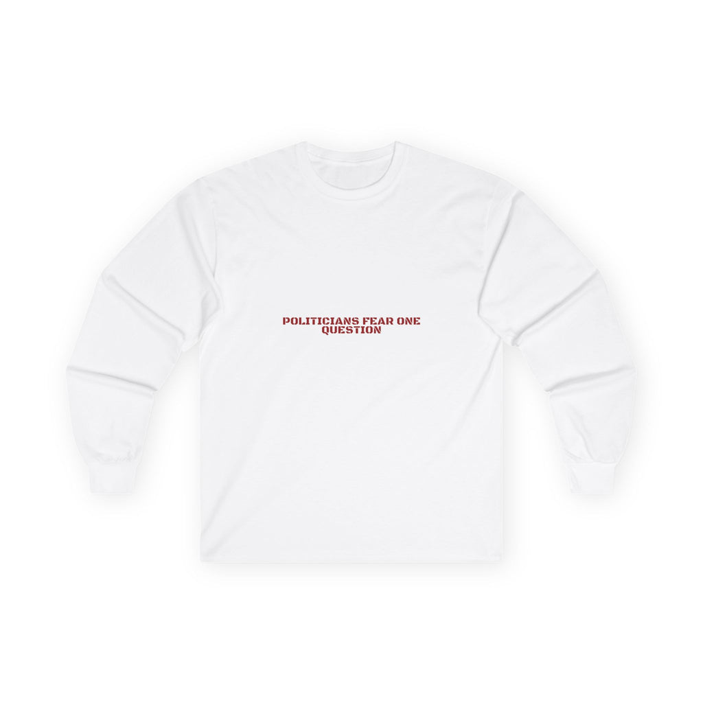 Politicians Fear One Question — Funny Long Sleeve