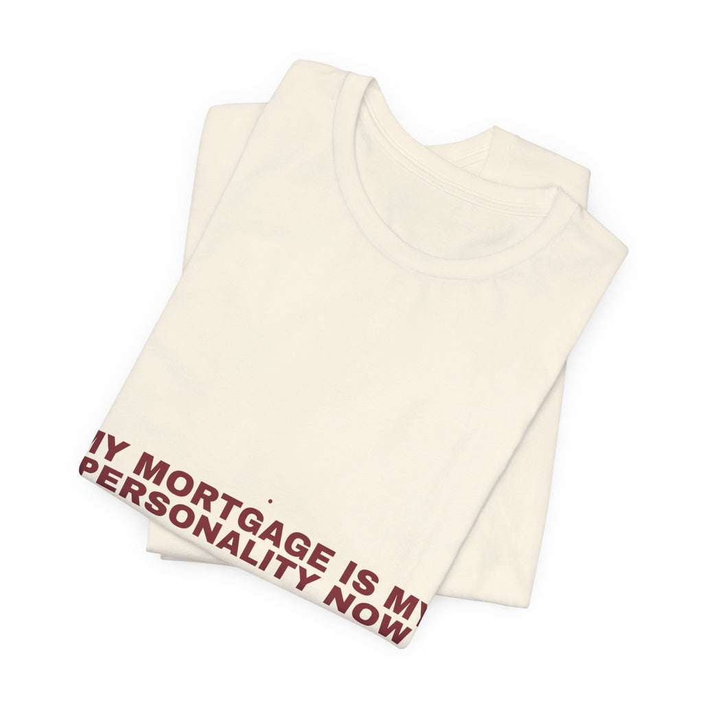 My Mortgage Is My Personality Now - Trendy Teez Funny Tee mockup