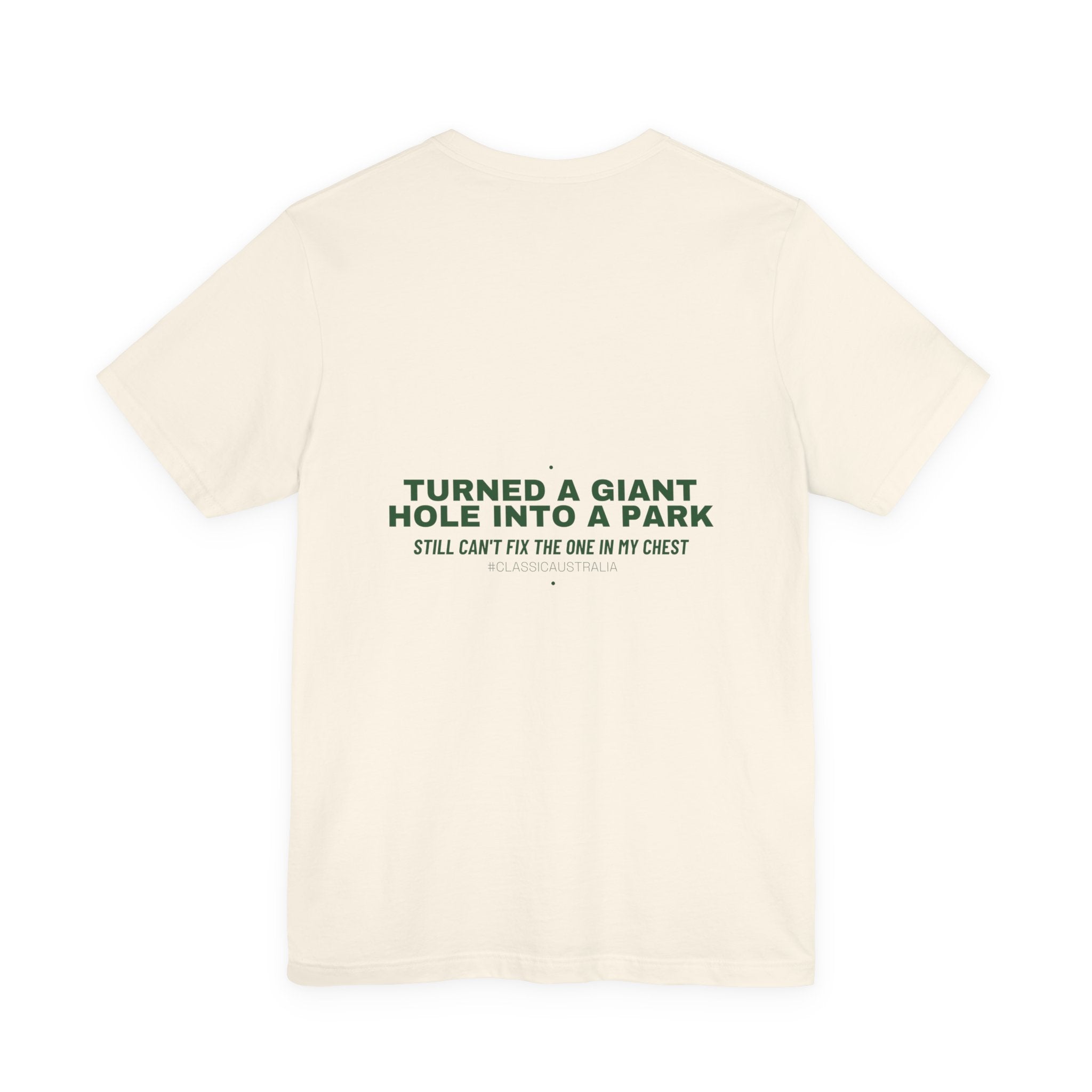Turned A Giant Hole Into A Park — Funny Tee (Back Print)