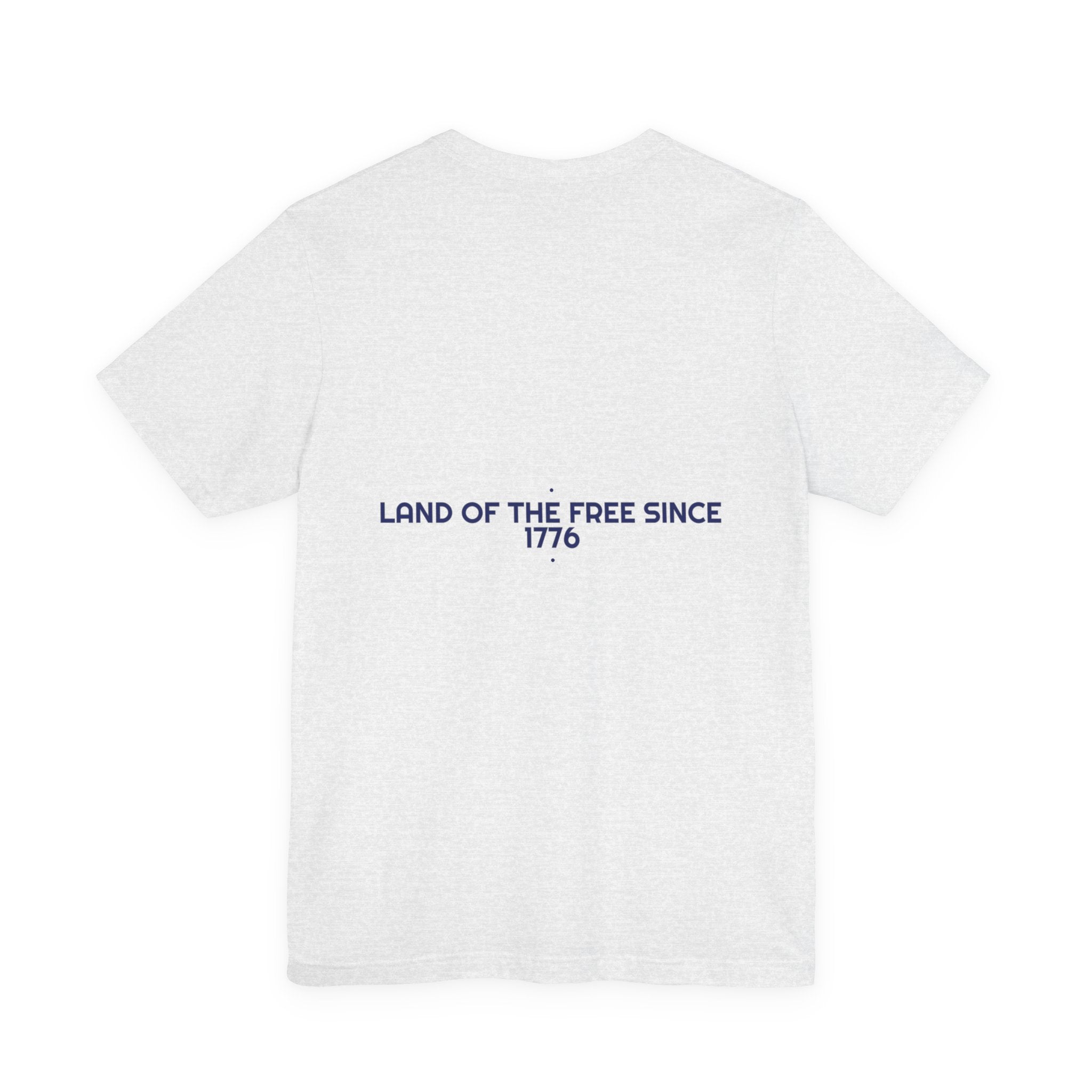 Land Of The Free Since 1776 — Funny Tee (Back Print)