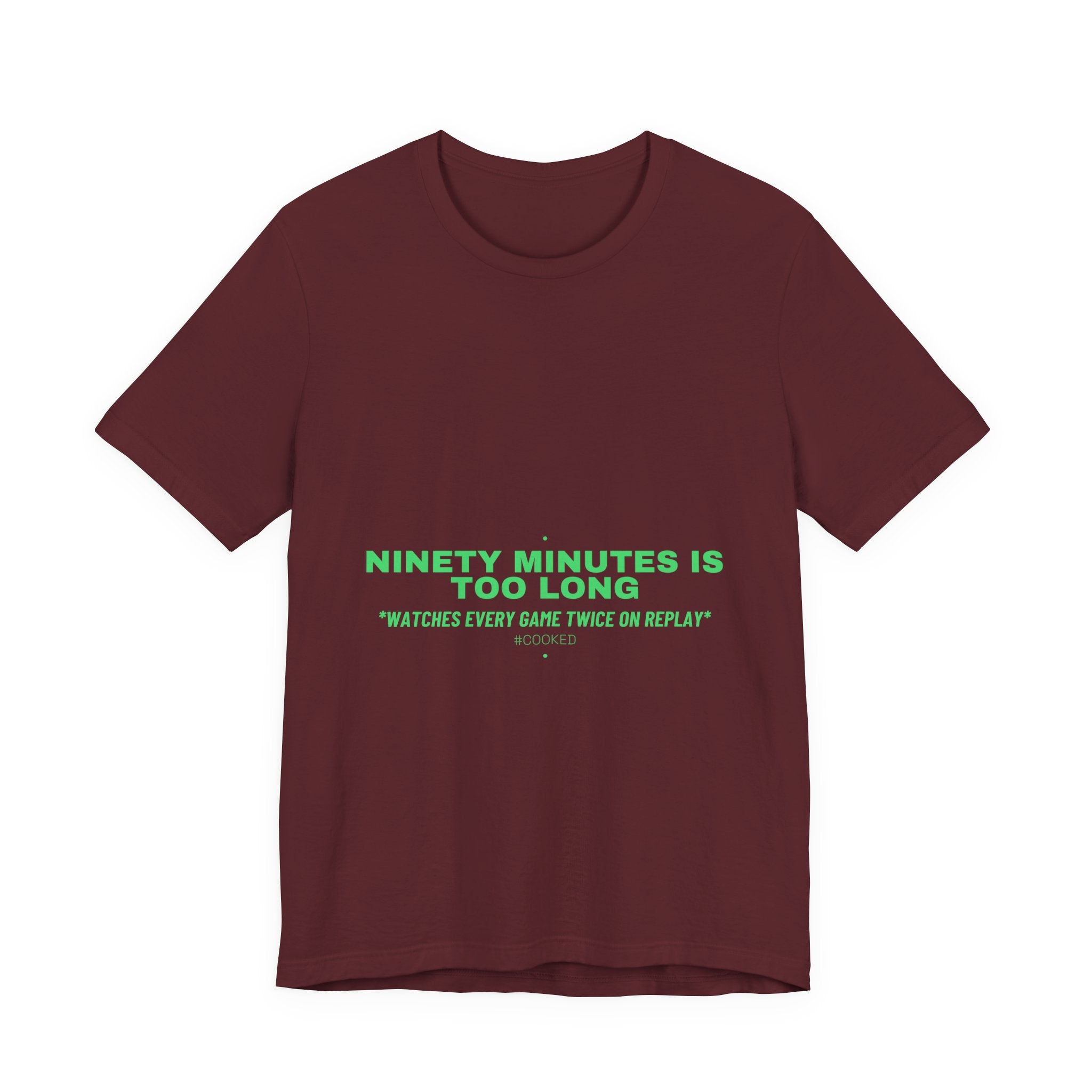 Ninety Minutes Is Too Long - Trendy Teez Funny Tee mockup