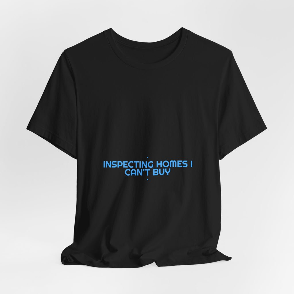 Inspecting Homes I Can'T Buy - Trendy Teez Funny Tee mockup