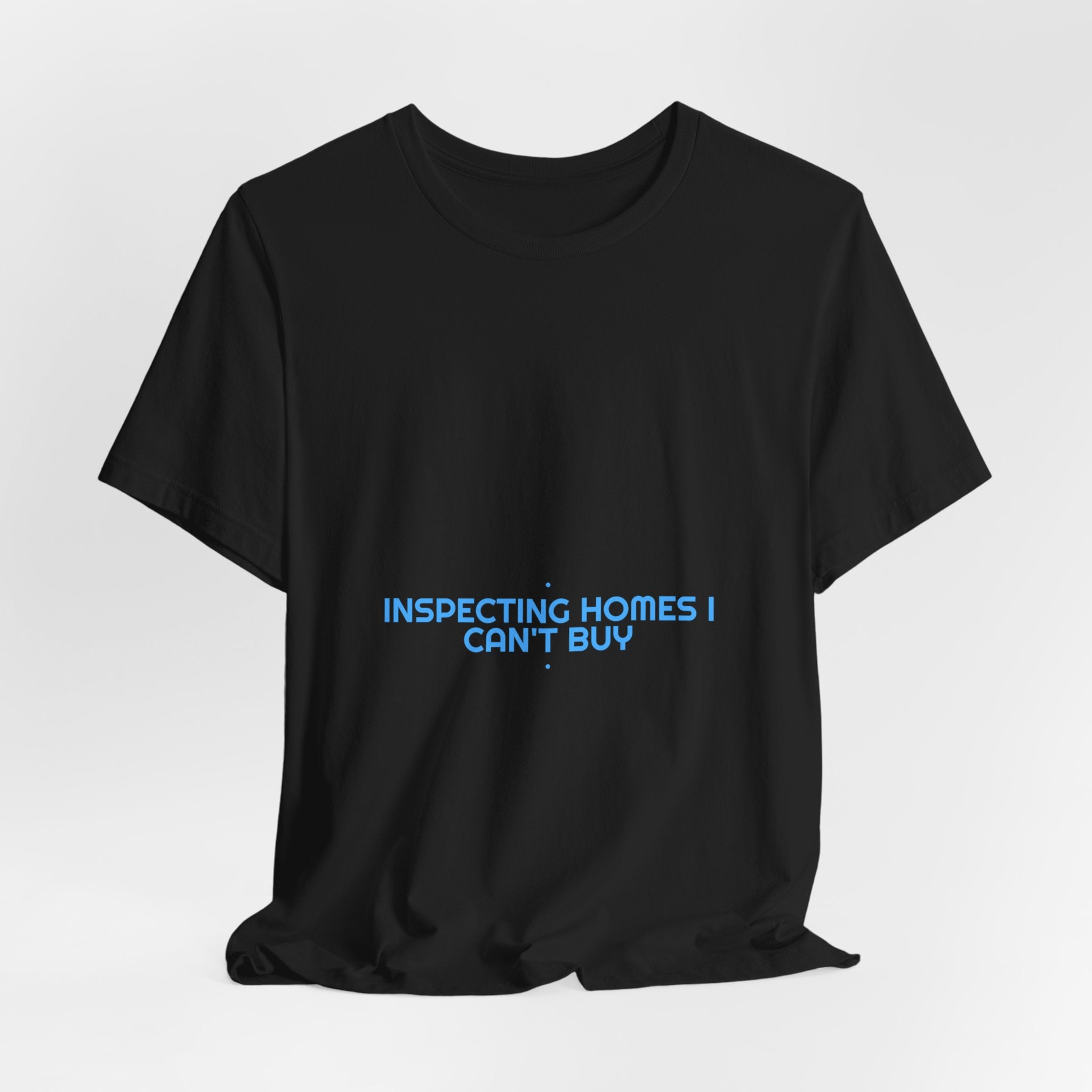 Inspecting Homes I Can'T Buy - Trendy Teez Funny Tee mockup