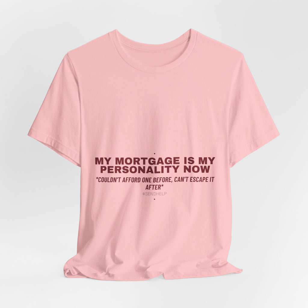 My Mortgage Is My Personality Now - Trendy Teez Funny Tee mockup