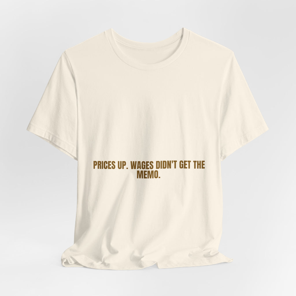 Prices Up. Wages Didn'T Get The Memo. - Trendy Teez Funny Tee mockup