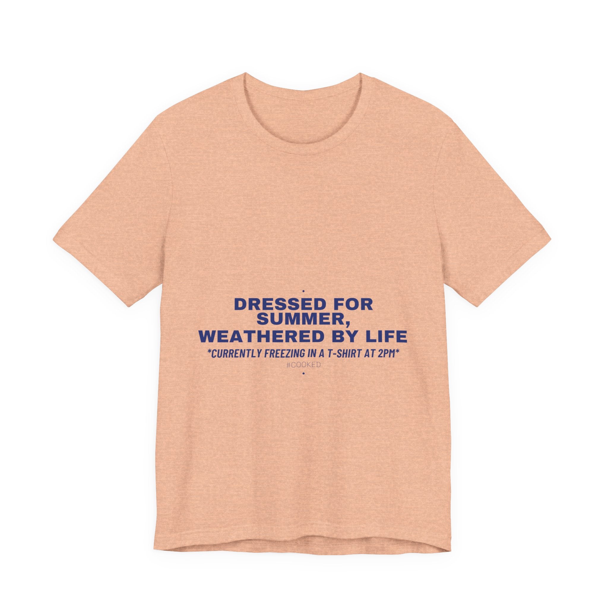 Dressed For Summer, Weathered By Life - Trendy Teez Funny Tee mockup