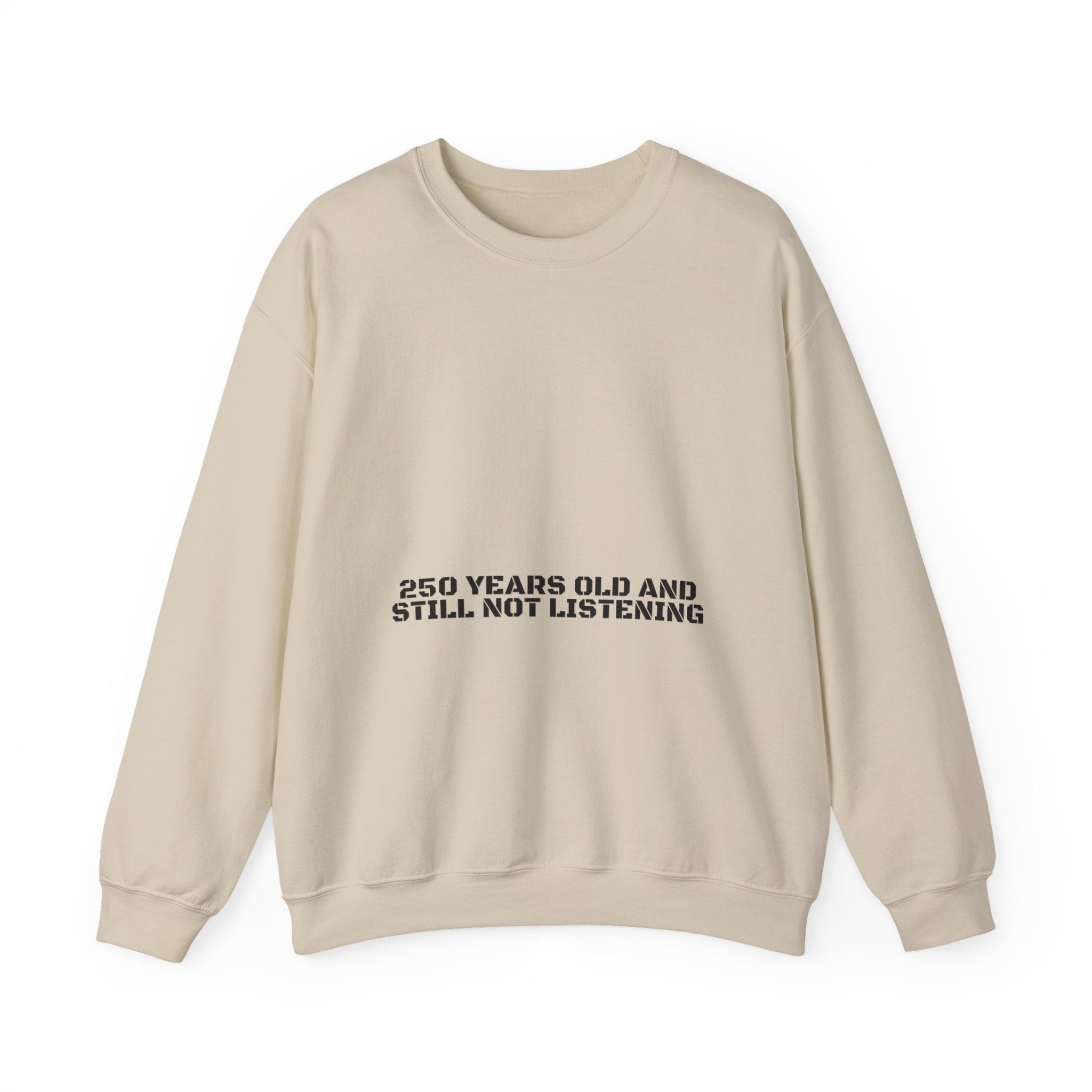 250 Years Old And Still Not Listening — Funny Crewneck
