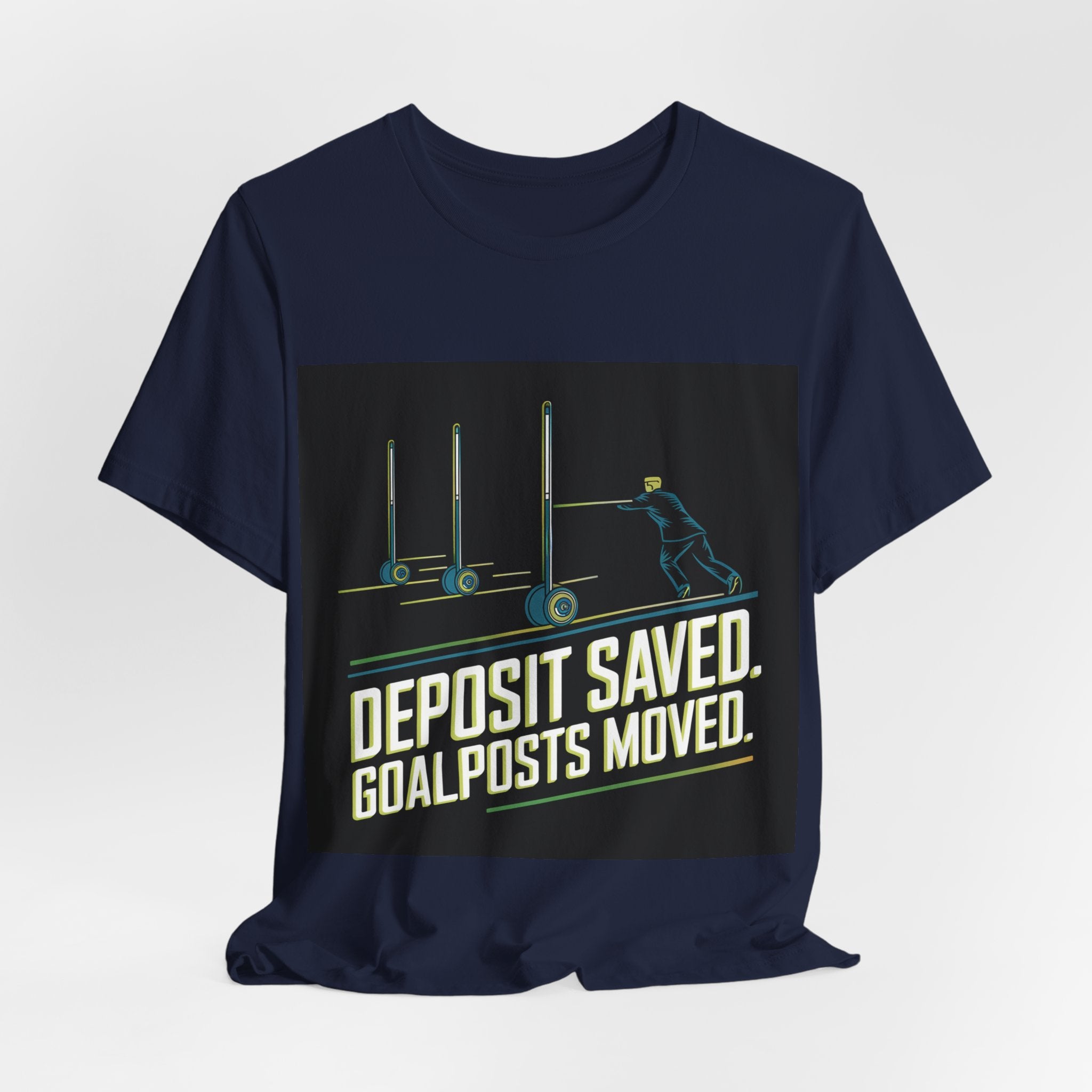 Deposit Saved. Goalposts Moved. - Trendy Teez Funny Tee mockup