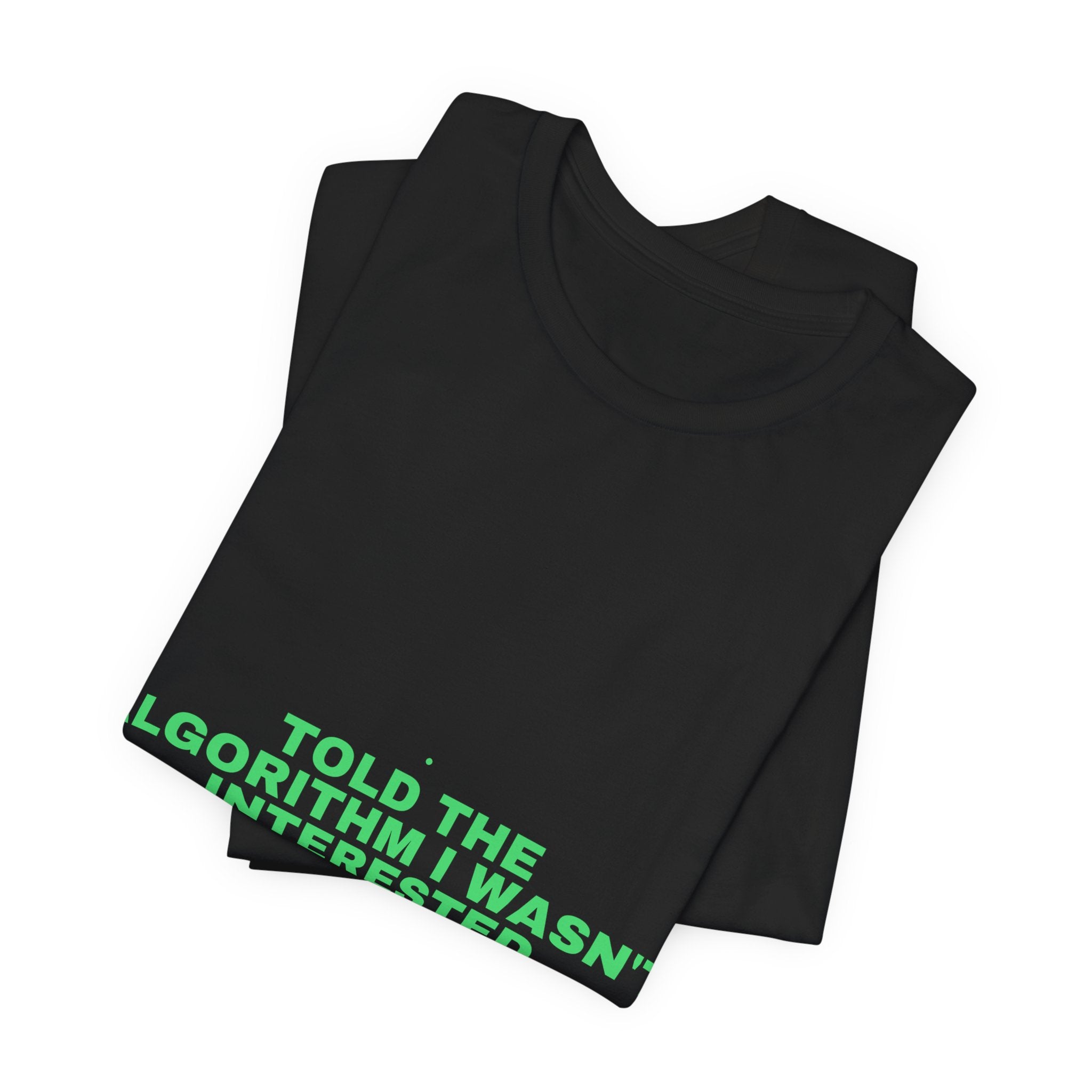 Told The Algorithm I Wasn'T Interested - Trendy Teez Funny Tee mockup