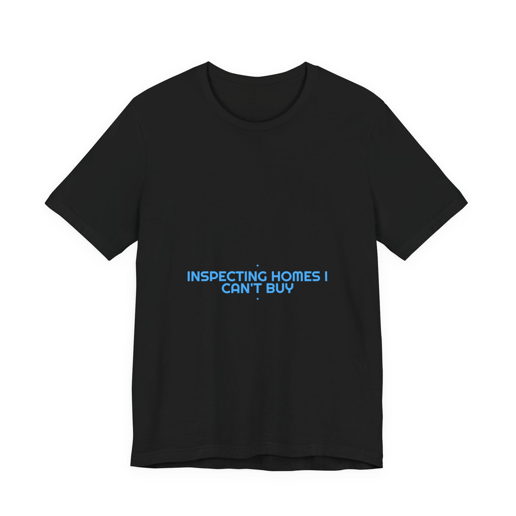 Inspecting Homes I Can'T Buy - Trendy Teez Funny Tee mockup