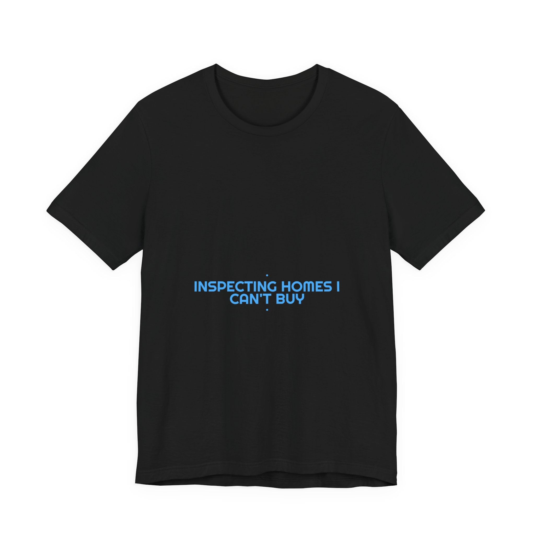 Inspecting Homes I Can'T Buy - Trendy Teez Funny Tee mockup