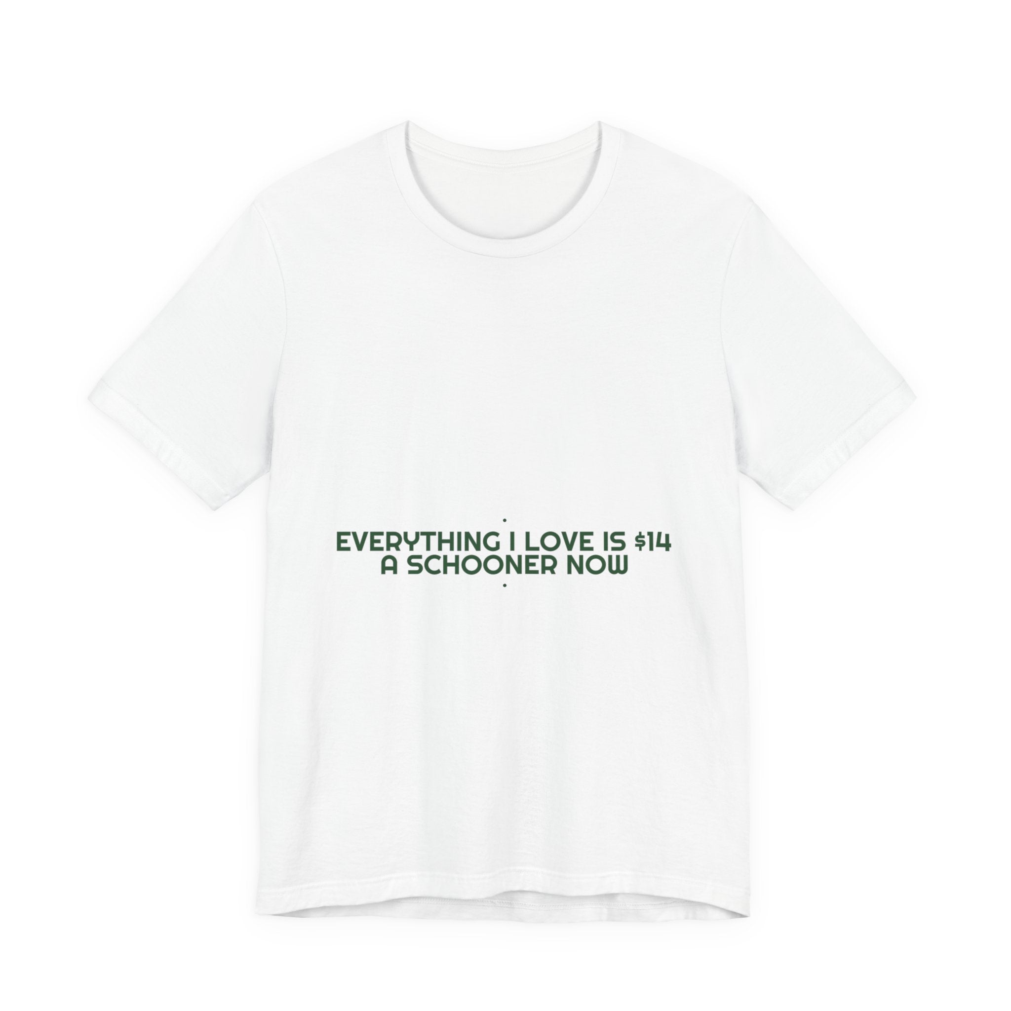 Everything I Love Is $14 A Schooner Now - Trendy Teez Funny Tee mockup