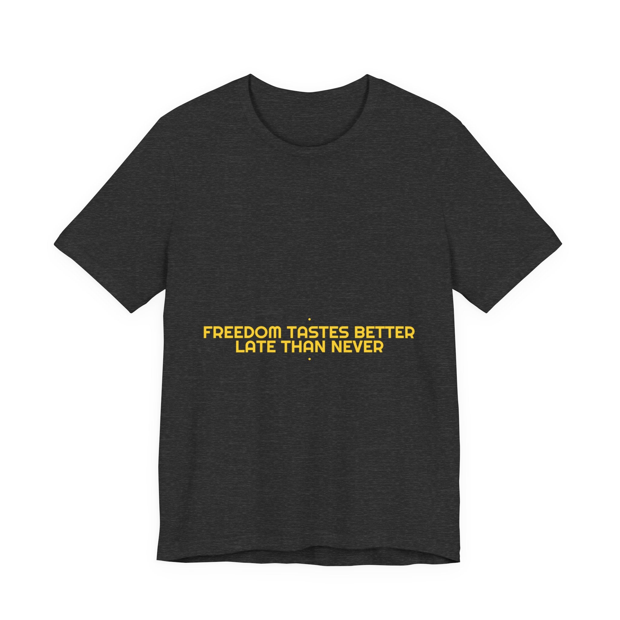 Freedom Tastes Better Late Than Never - Trendy Teez Funny Tee mockup