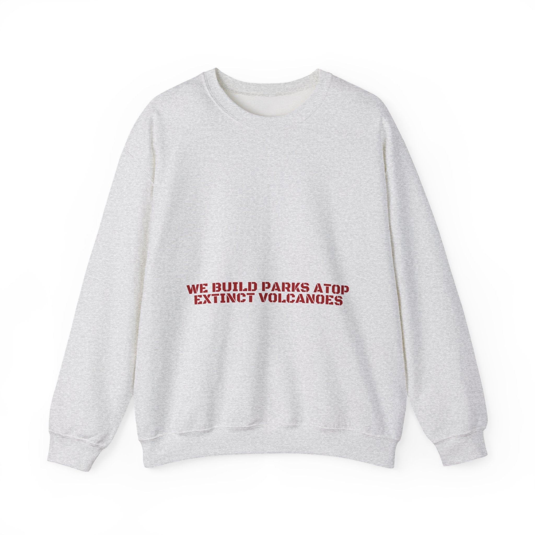 We Build Parks Atop Extinct Volcanoes — Funny Crewneck