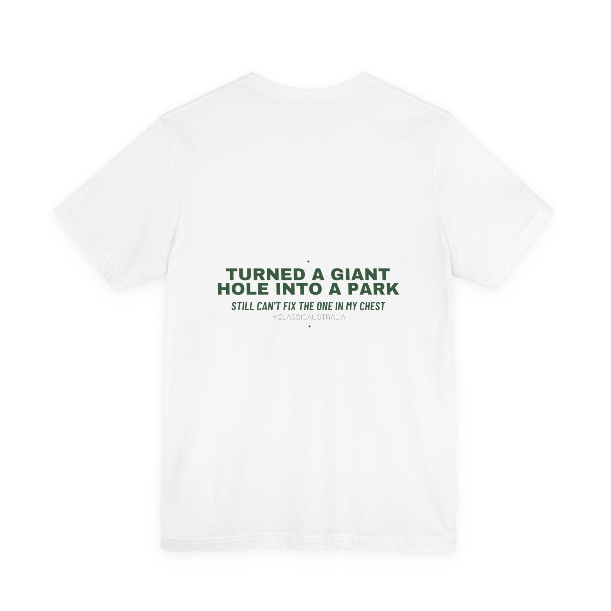 Turned A Giant Hole Into A Park — Funny Tee (Back Print)