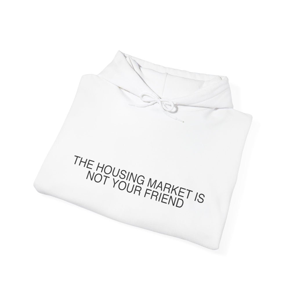 The Housing Market Is Not Your Friend - Trendy Teez Funny Hoodie mockup