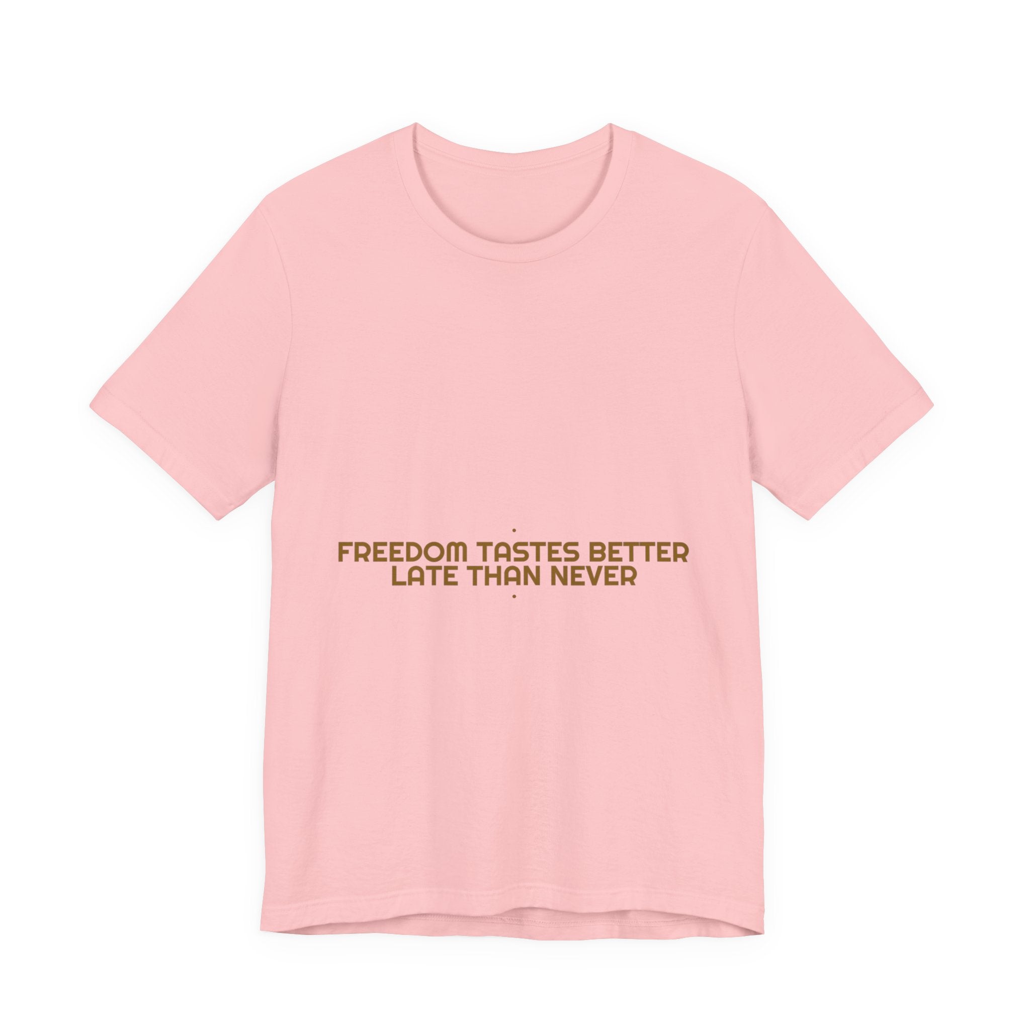 Freedom Tastes Better Late Than Never - Trendy Teez Funny Tee mockup