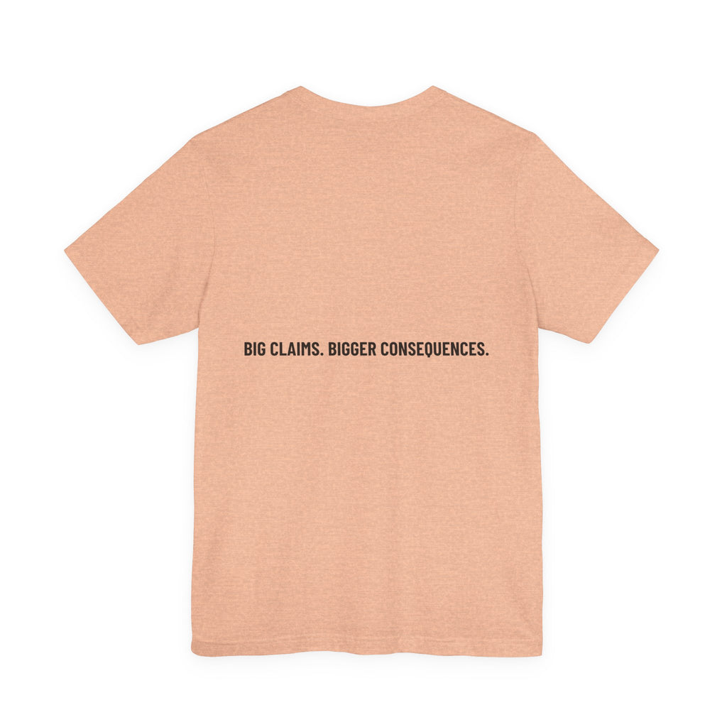 Big Claims. Bigger Consequences. — Funny Tee (Back Print)