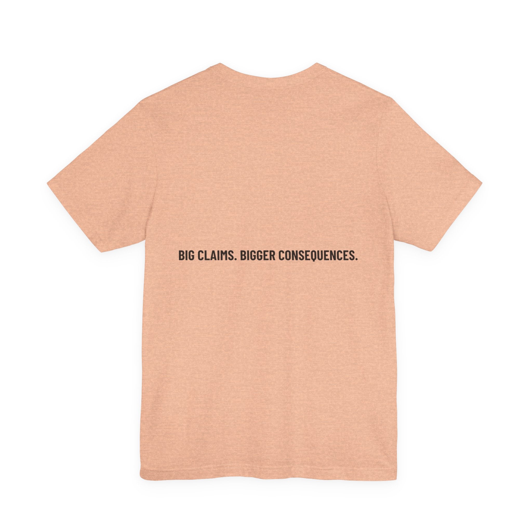 Big Claims. Bigger Consequences. — Funny Tee (Back Print)