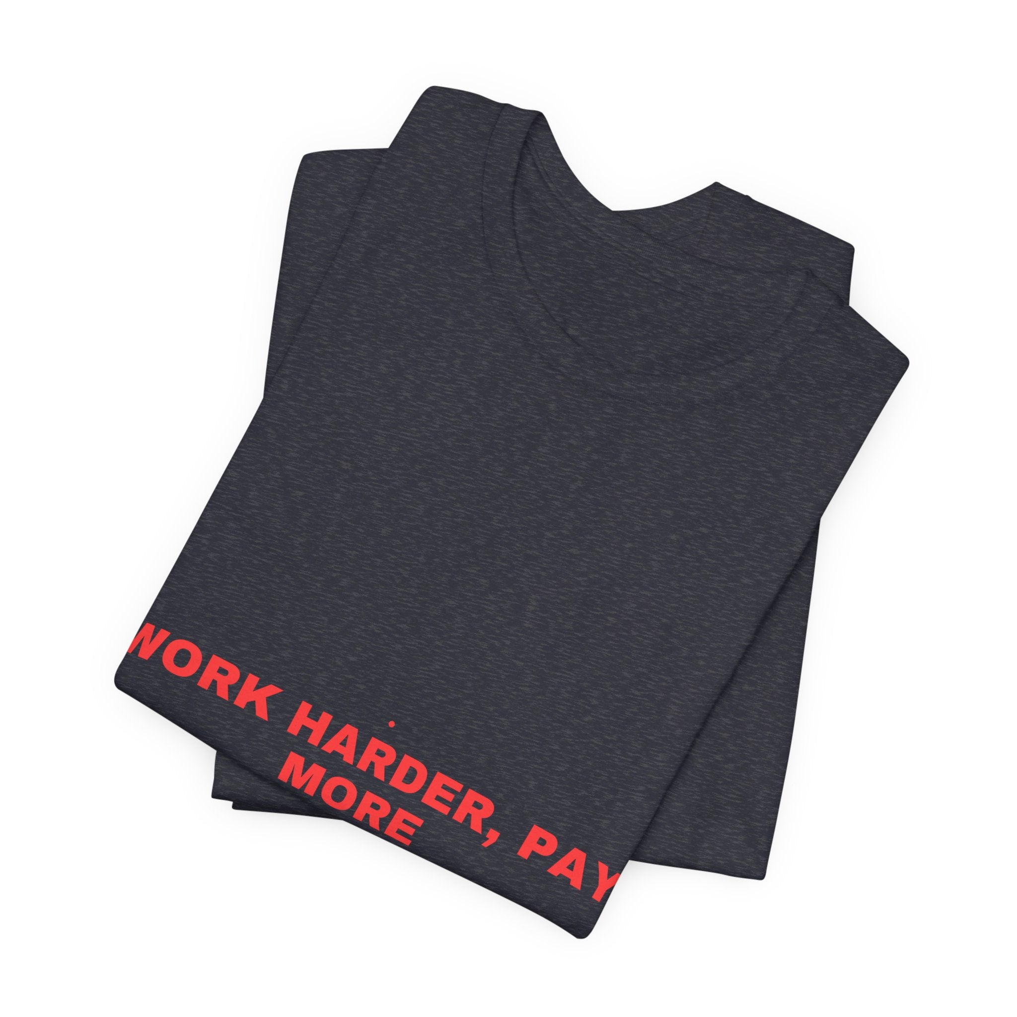 Work Harder, Pay More - Trendy Teez Funny Tee mockup
