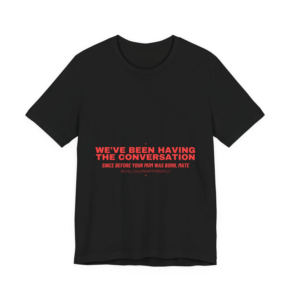 We'Ve Been Having The Conversation - Trendy Teez Funny Tee mockup