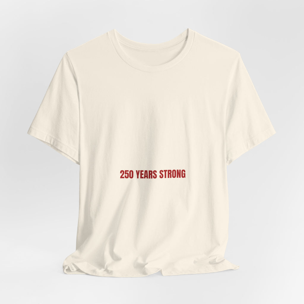 250 Years Strong — Funny Tee