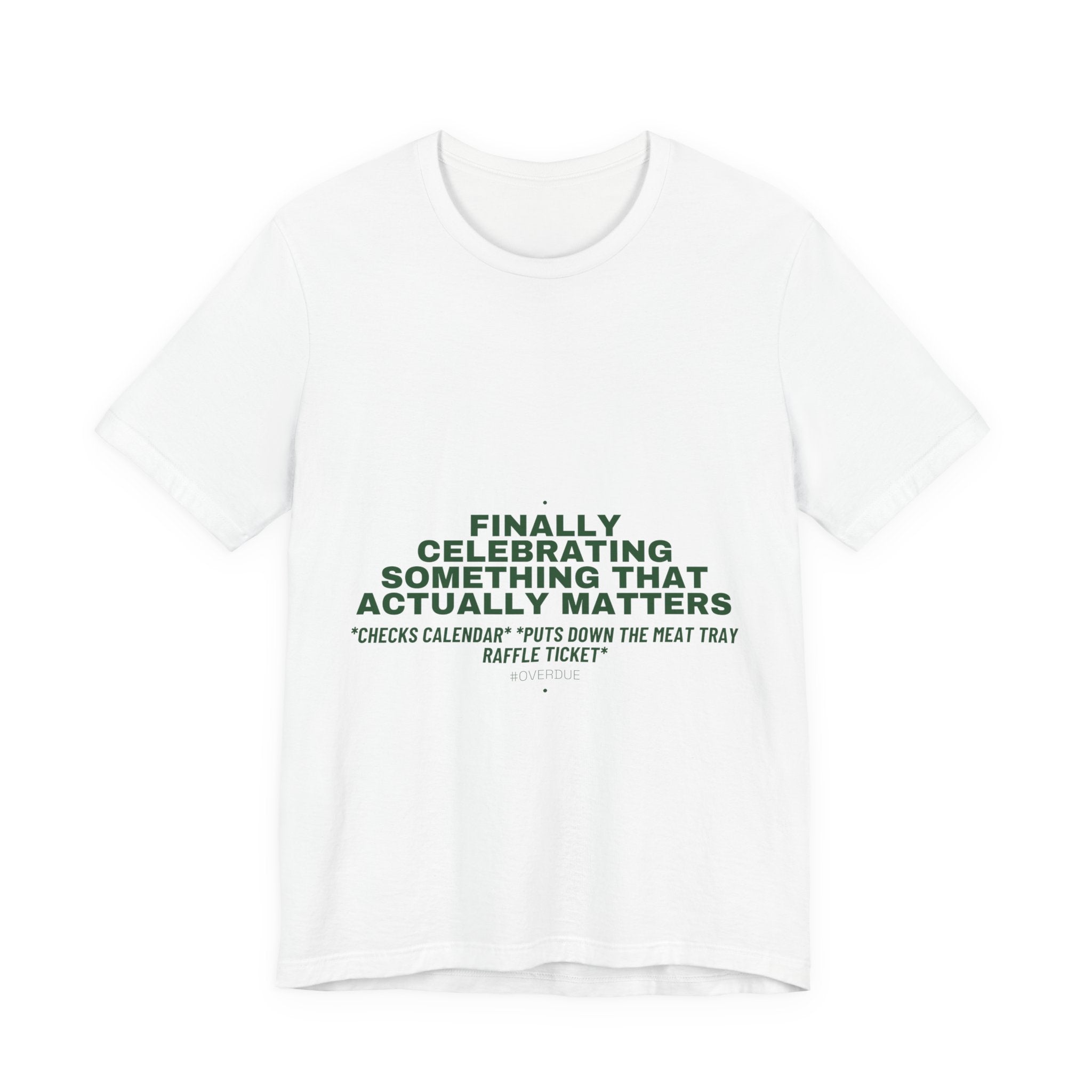 Finally Celebrating Something That Actually Mat... - Trendy Teez Funny Tee mockup