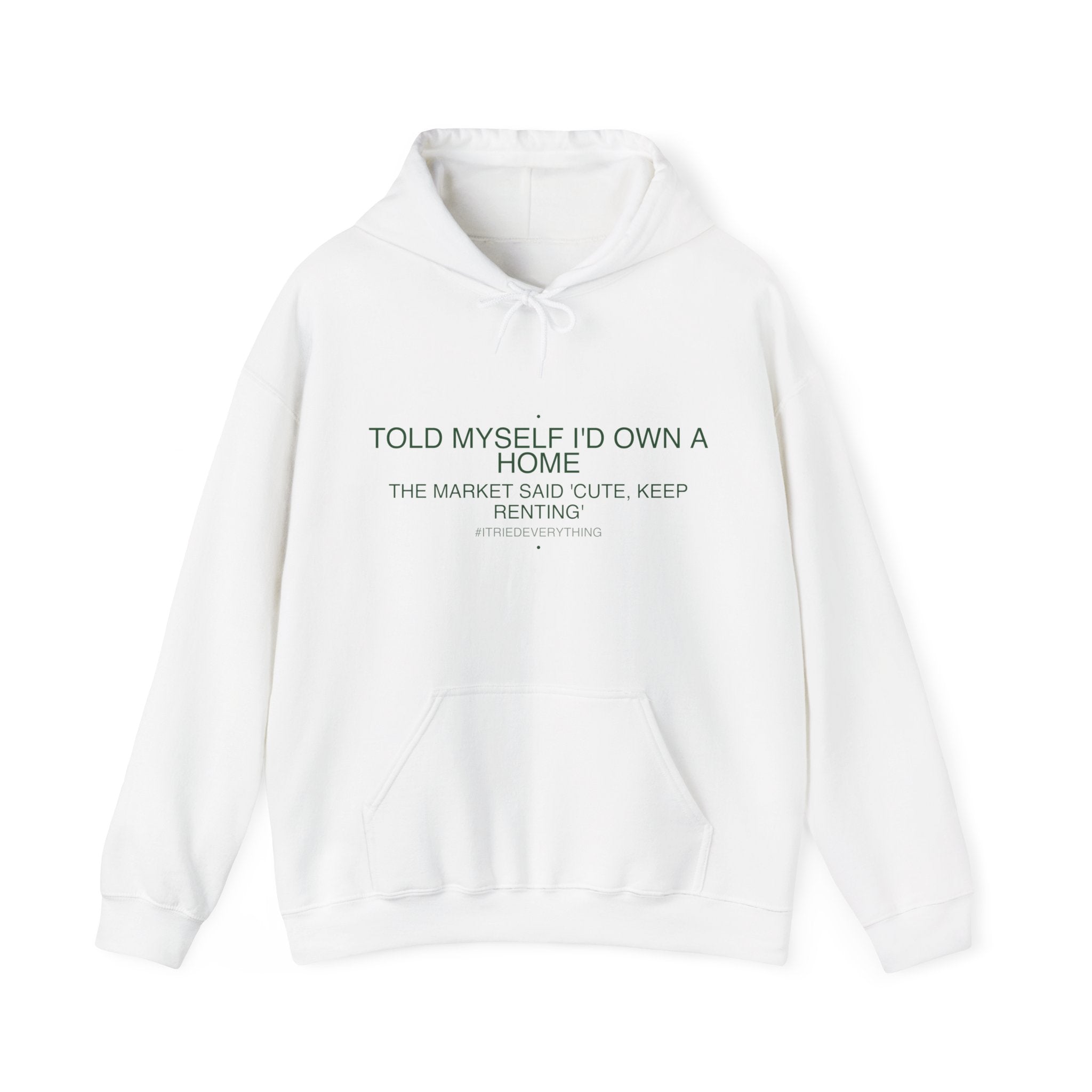 Told Myself I'D Own A Home — Funny Hoodie