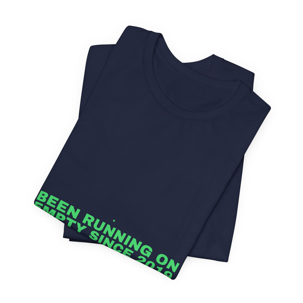 Been Running On Empty Since 2019 - Trendy Teez Funny Tee mockup
