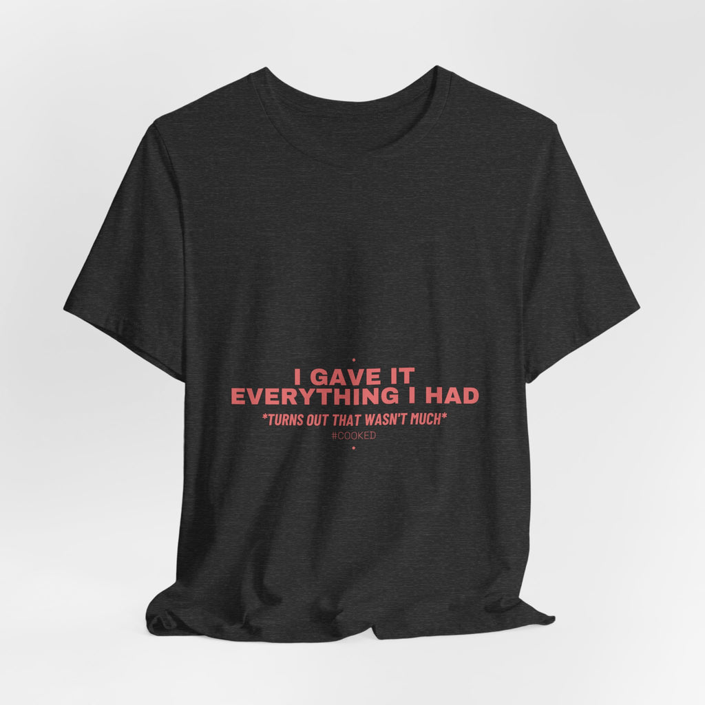 I Gave It Everything I Had - Trendy Teez Funny Tee mockup