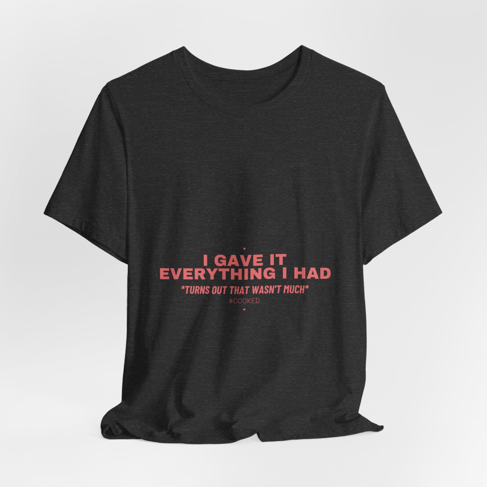 I Gave It Everything I Had - Trendy Teez Funny Tee mockup