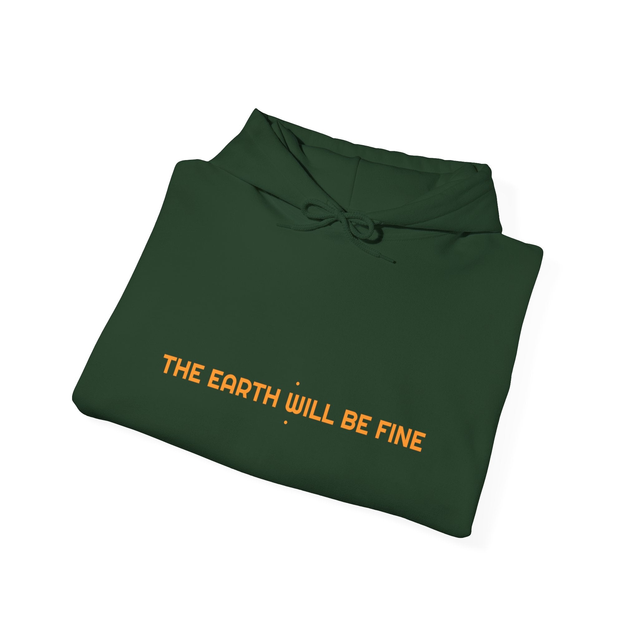 The Earth Will Be Fine - Trendy Teez Funny Hoodie mockup