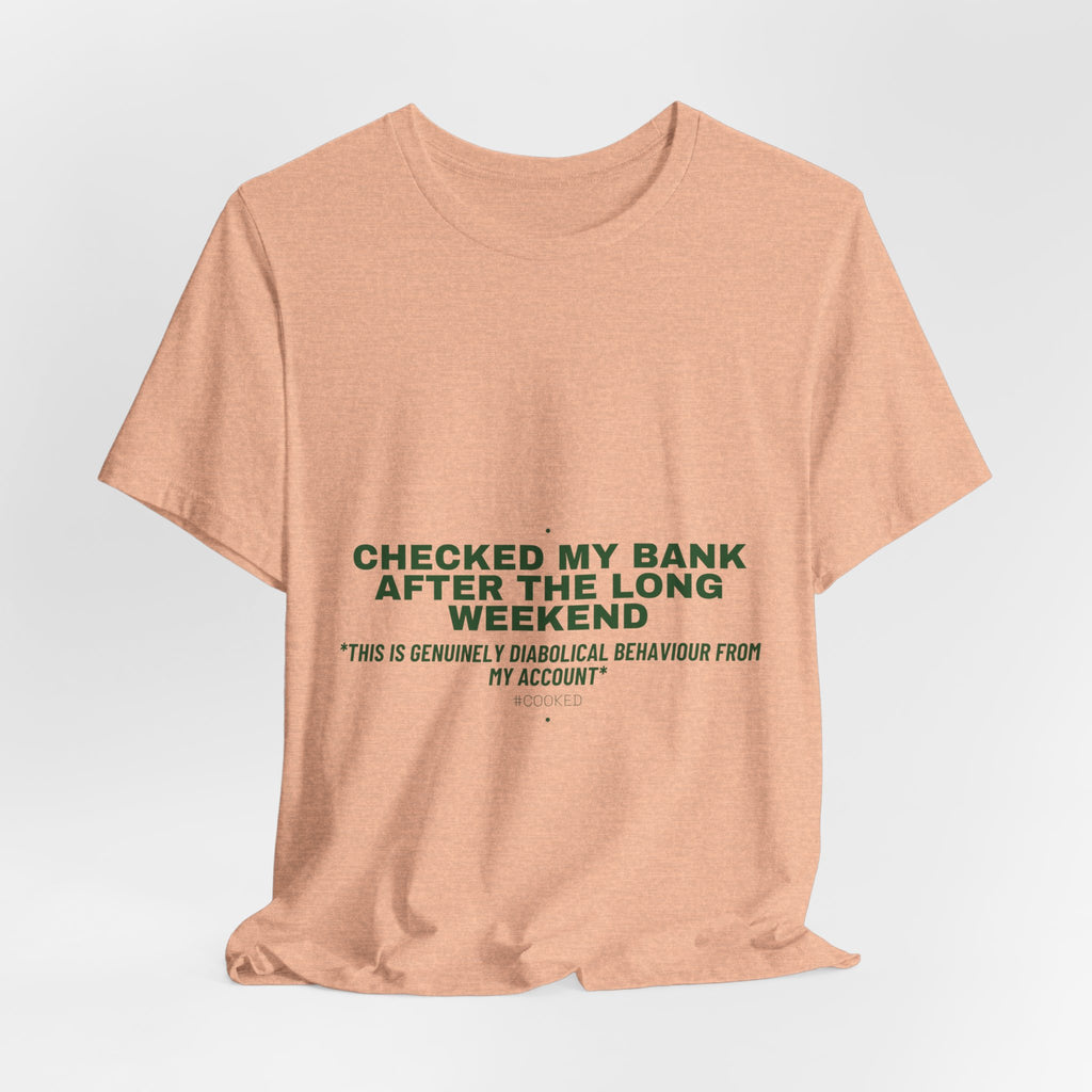 Checked My Bank After The Long Weekend - Trendy Teez Funny Tee mockup