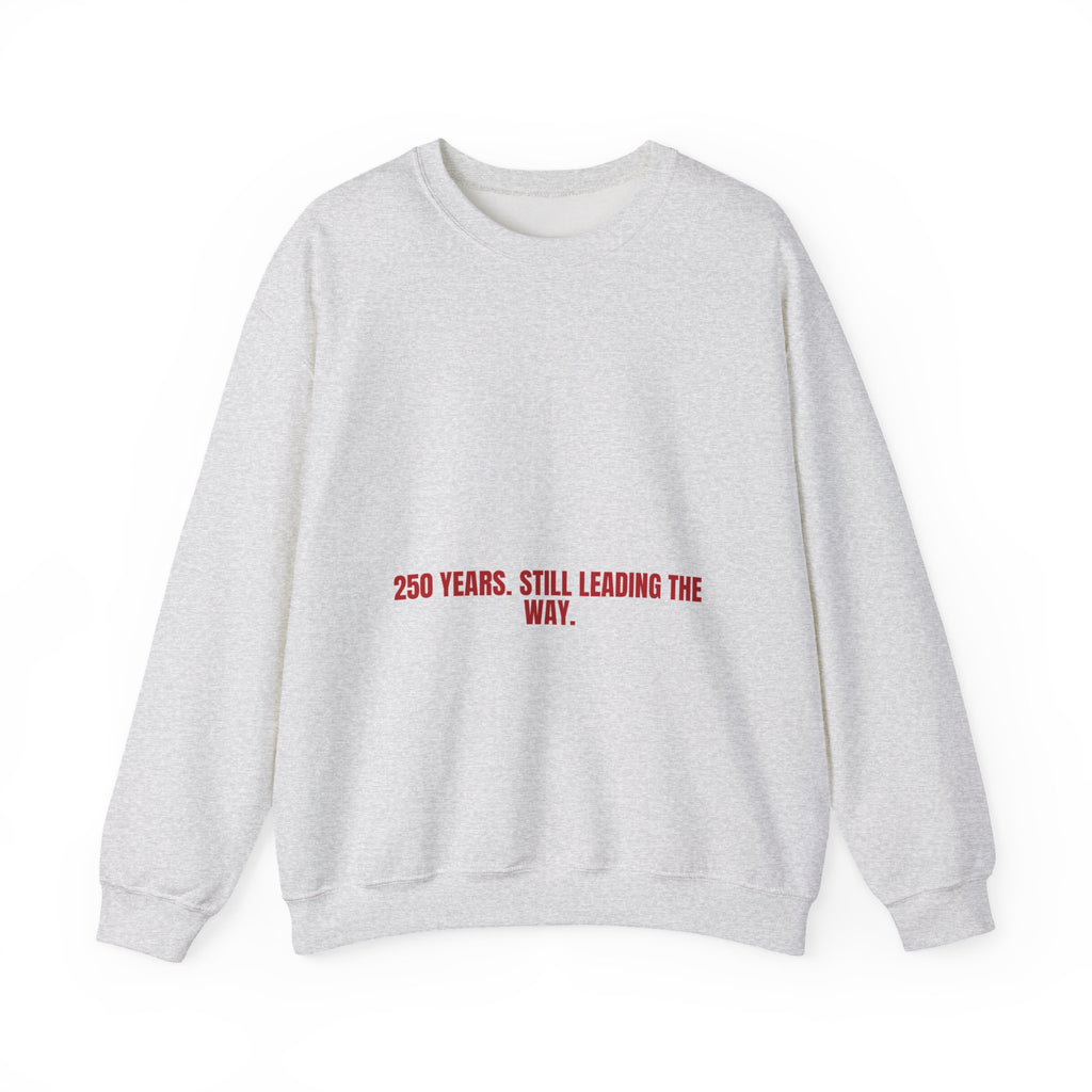 250 Years. Still Leading The Way. — Funny Crewneck