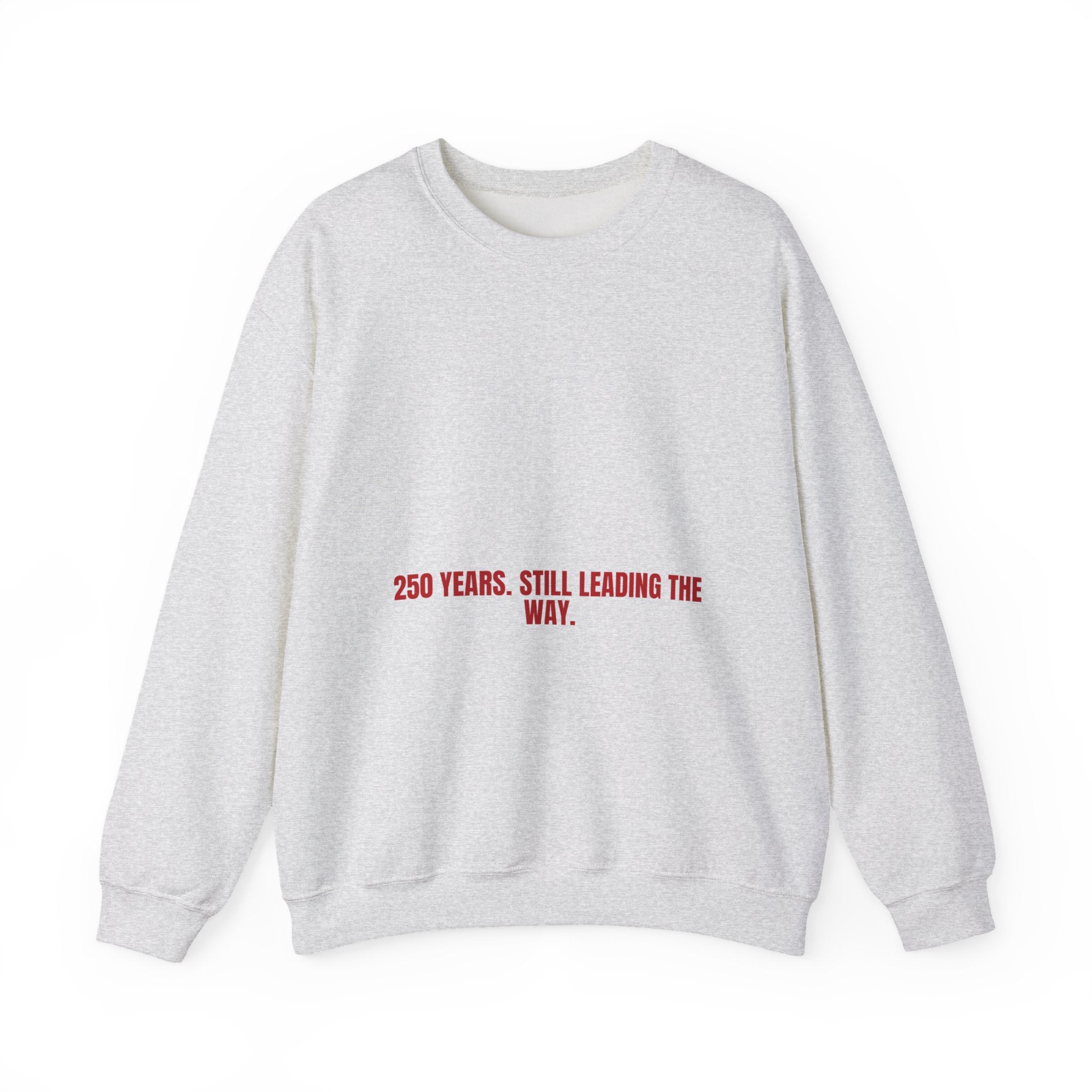 250 Years. Still Leading The Way. — Funny Crewneck