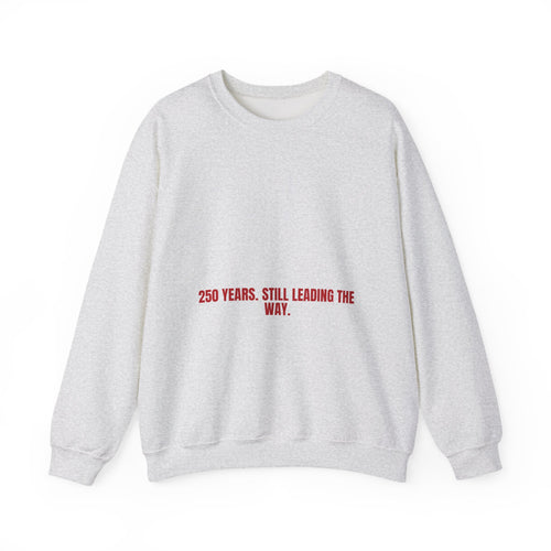 250 Years. Still Leading The Way. — Funny Crewneck