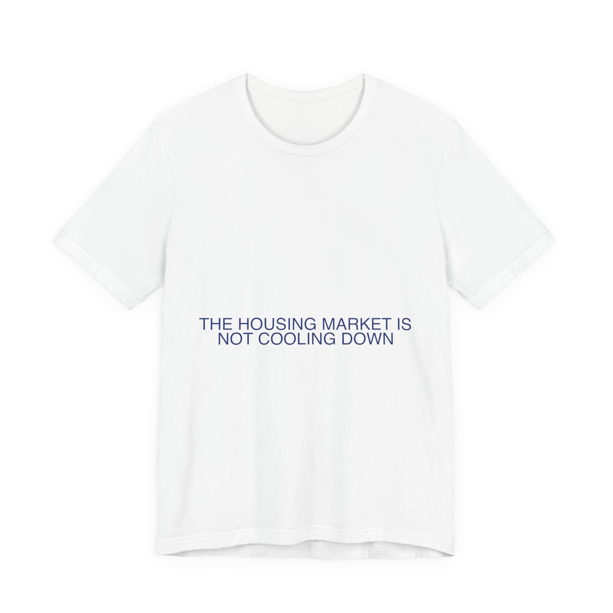 The Housing Market Is Not Cooling Down - Trendy Teez Funny Tee mockup