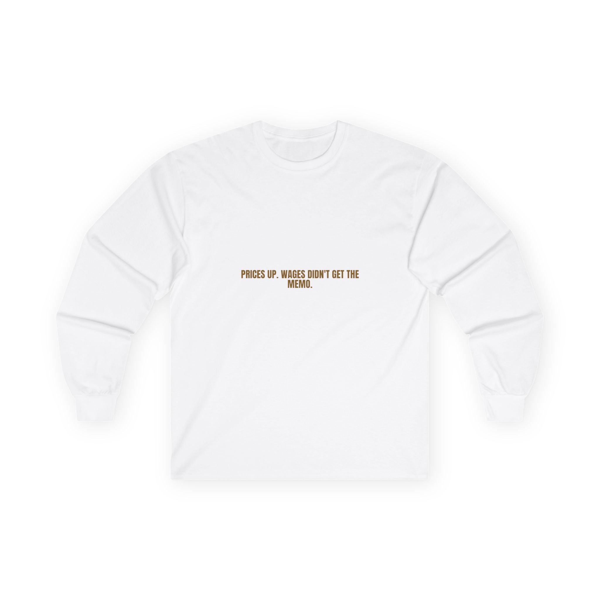 Prices Up. Wages Didn'T Get The Memo. - Trendy Teez Funny Long Sleeve mockup