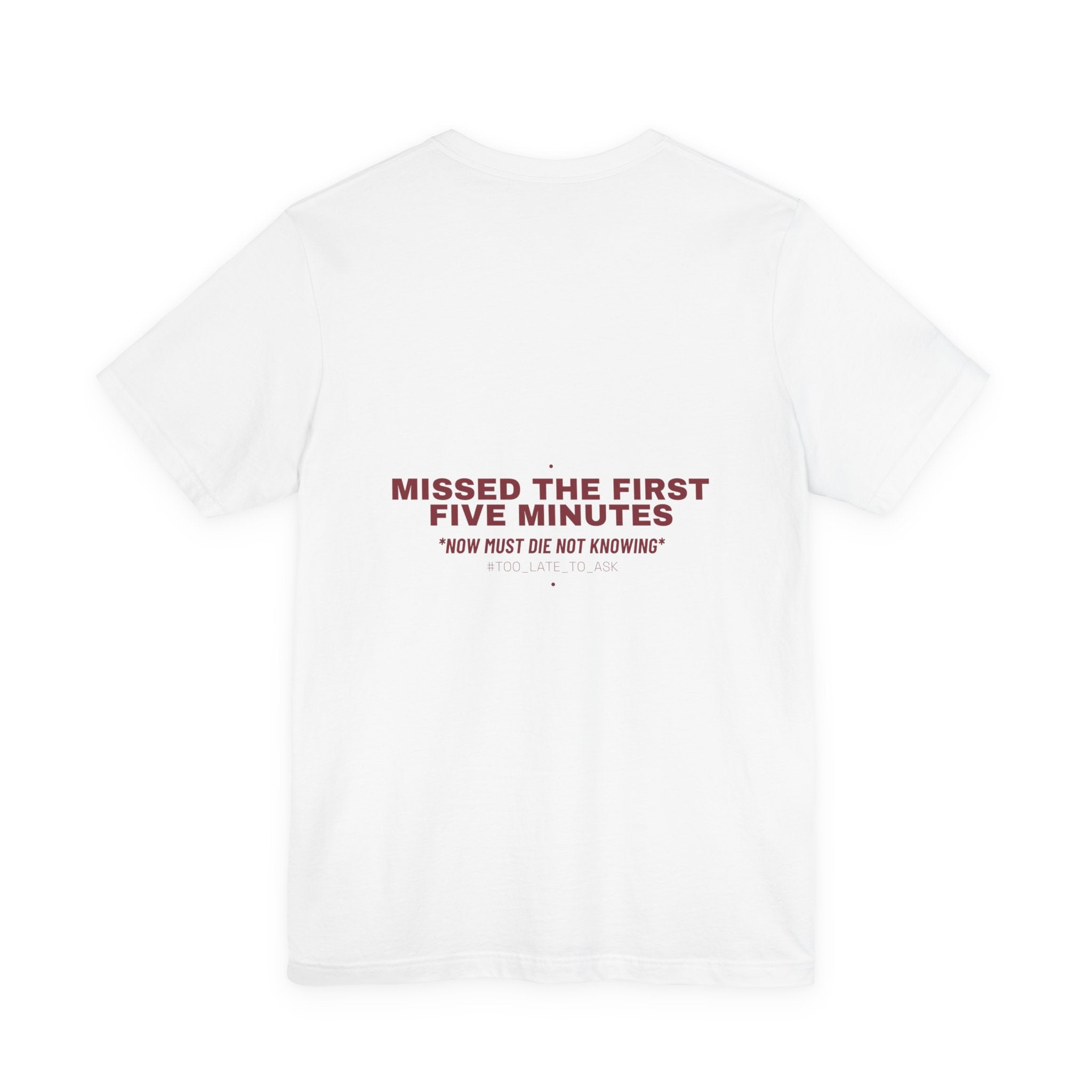Missed The First Five Minutes - Trendy Teez Funny Tee (Back Print) mockup