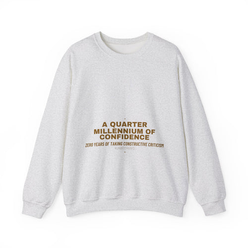 A Quarter Millennium Of Confidence — Funny Crewneck