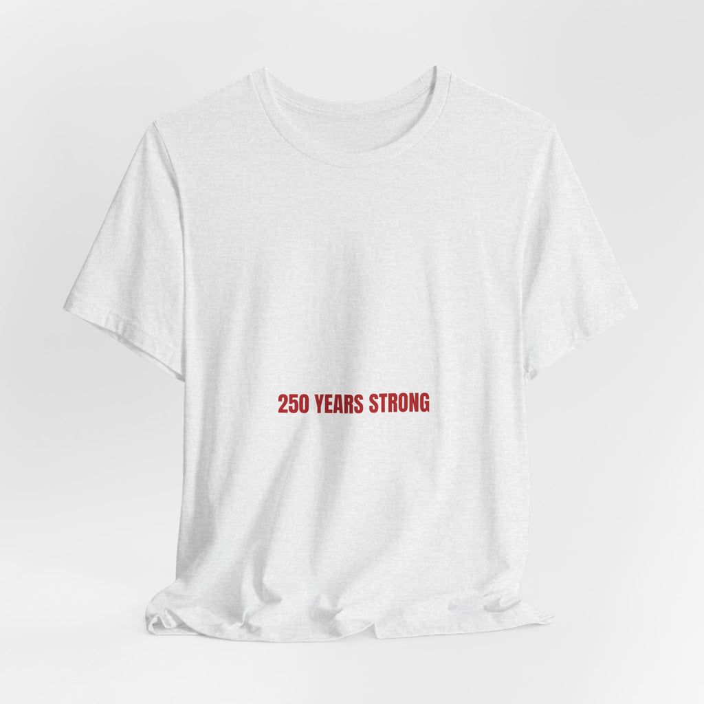 250 Years Strong — Funny Tee