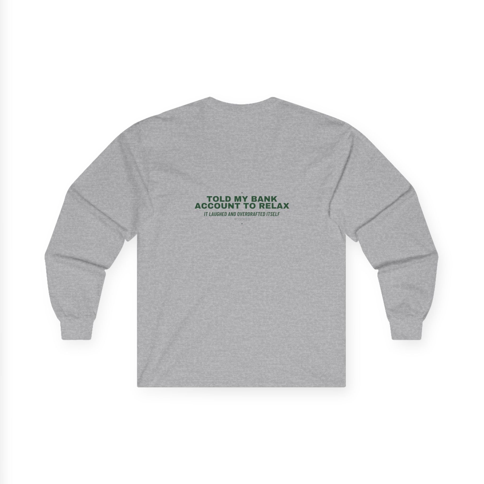 Told My Bank Account To Relax - Trendy Teez Funny Long Sleeve (Back Print) mockup