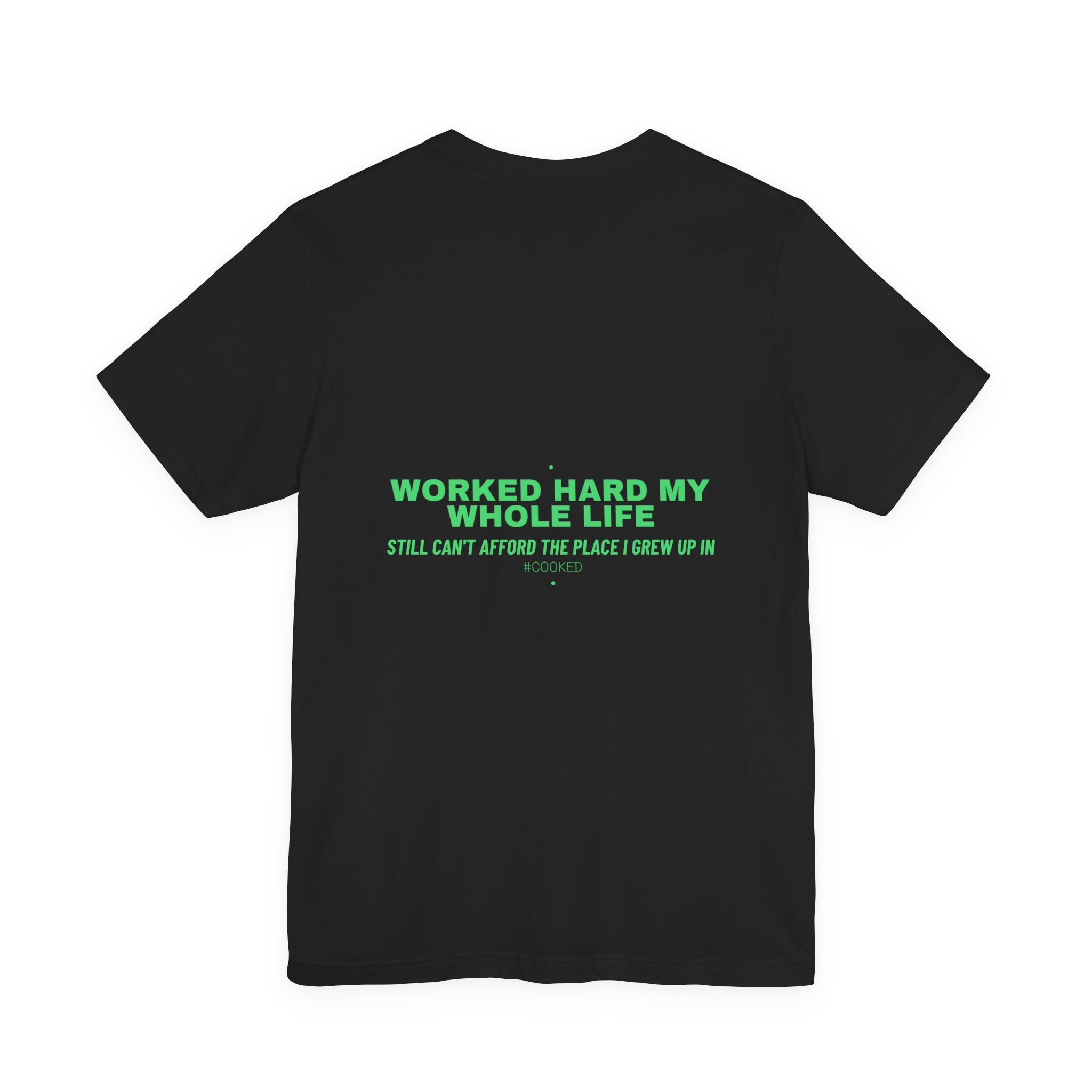 Worked Hard My Whole Life - Trendy Teez Funny Tee (Back Print) mockup