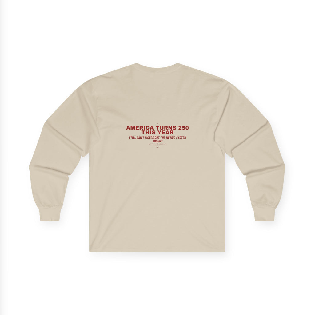 America Turns 250 This Year — Funny Long Sleeve (Back Print)