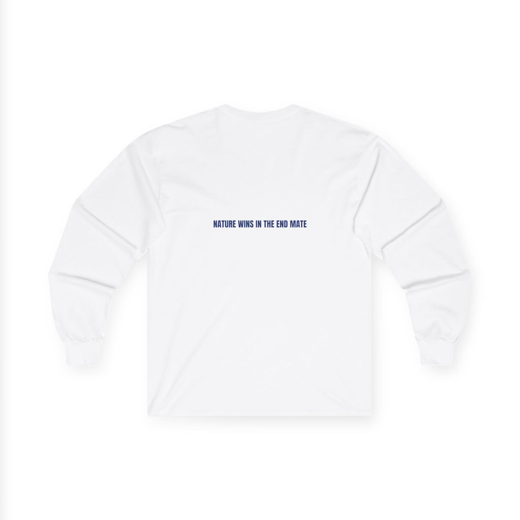 Nature Wins In The End Mate — Funny Long Sleeve (Back Print)