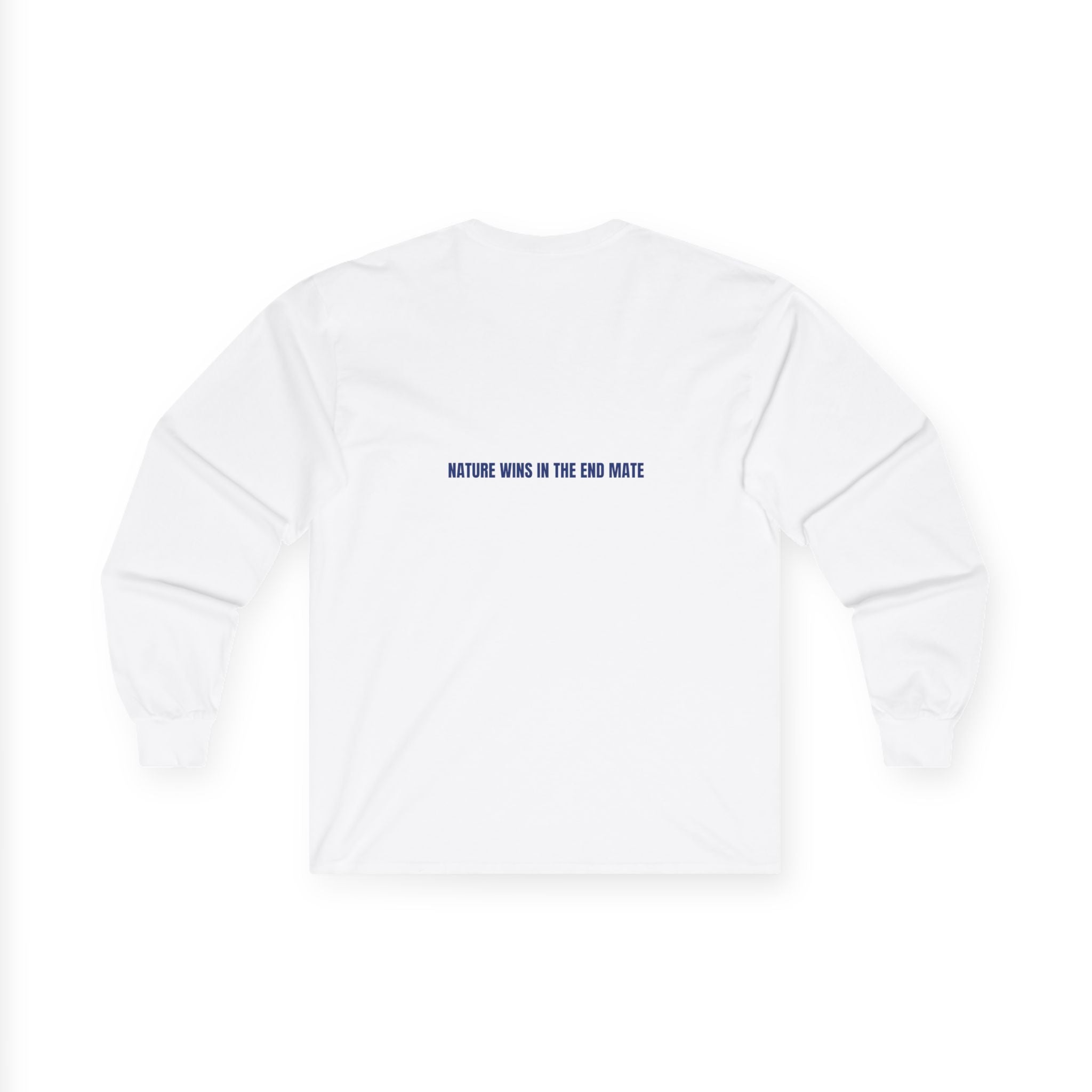 Nature Wins In The End Mate — Funny Long Sleeve (Back Print)