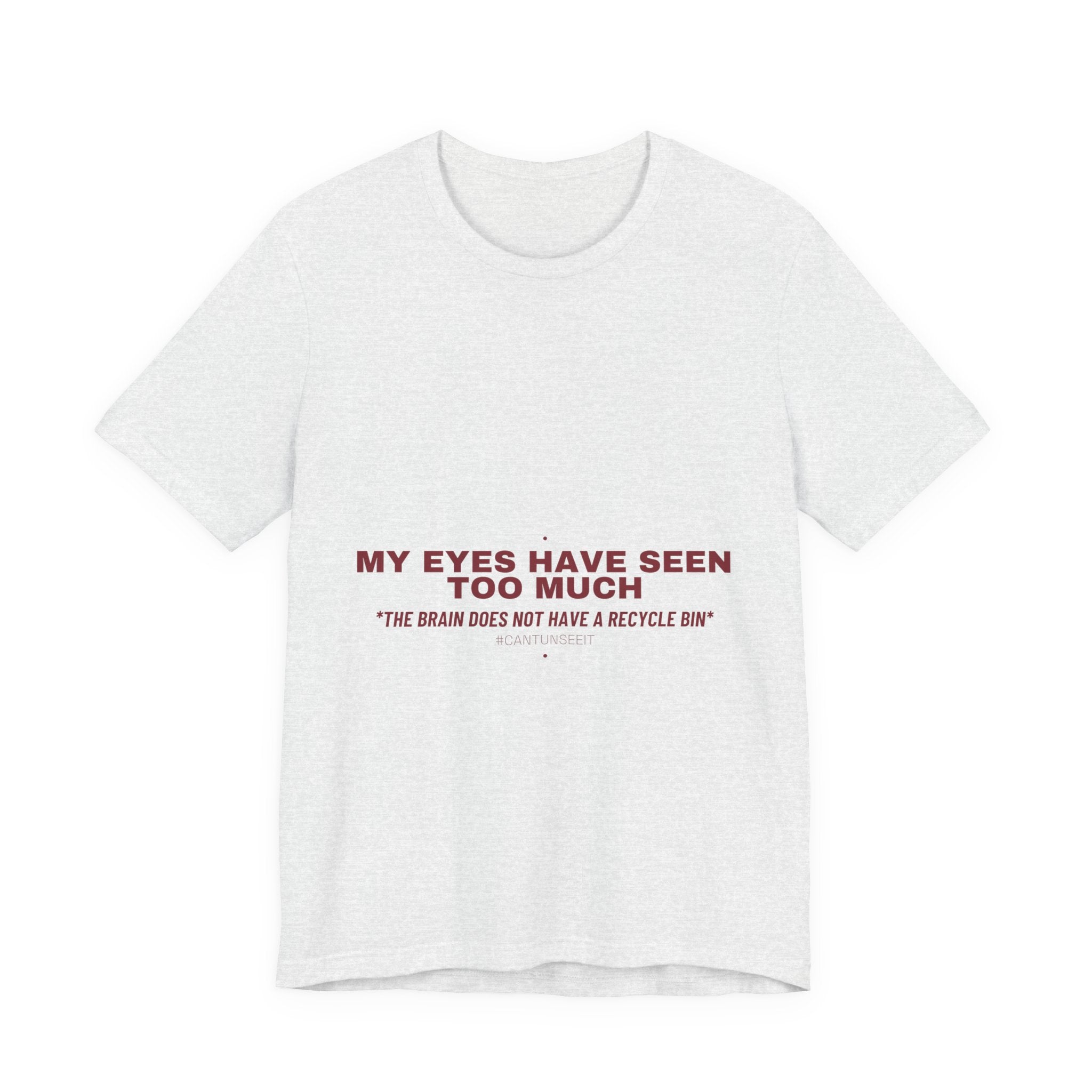 My Eyes Have Seen Too Much - Trendy Teez Funny Tee mockup
