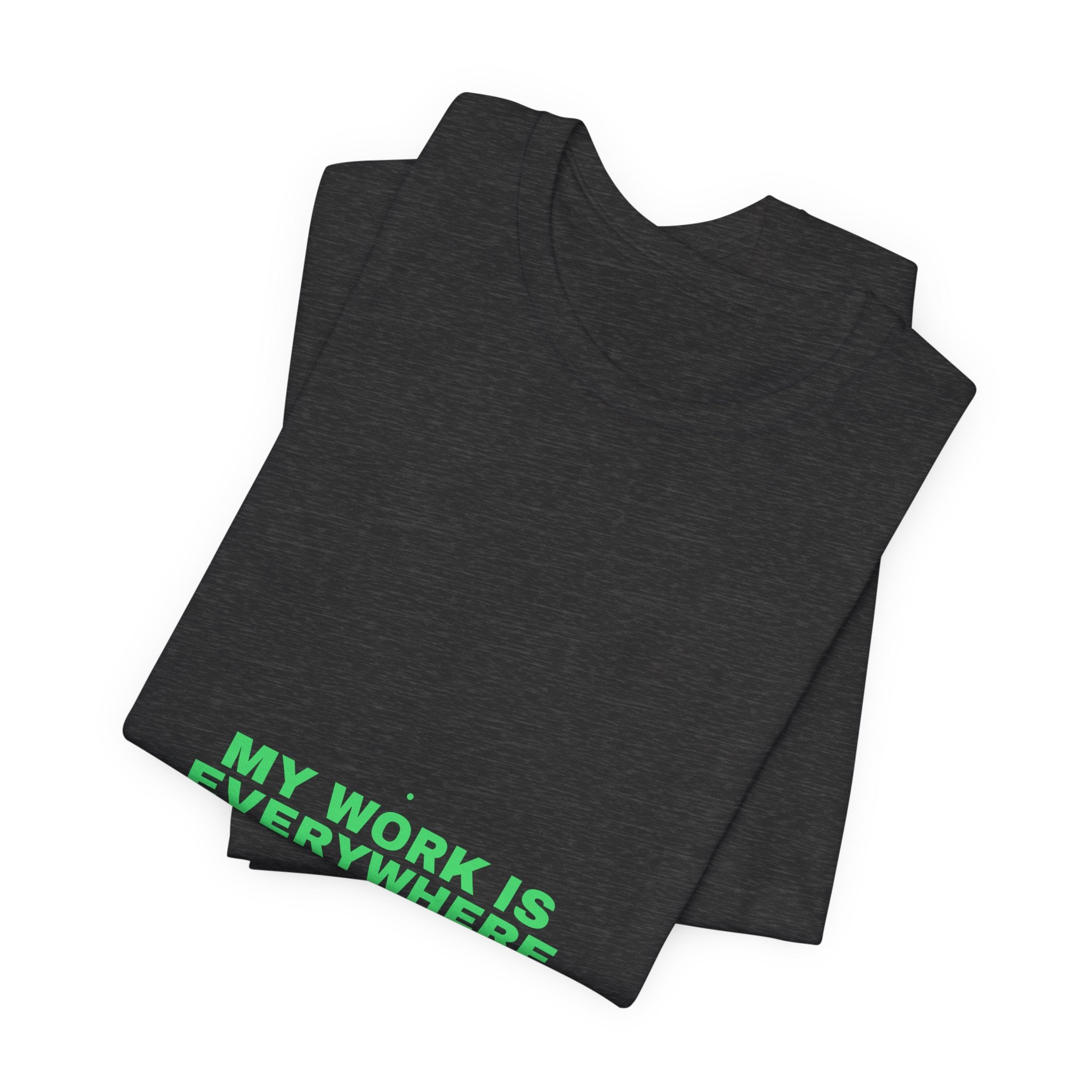 My Work Is Everywhere - Trendy Teez Funny Tee mockup