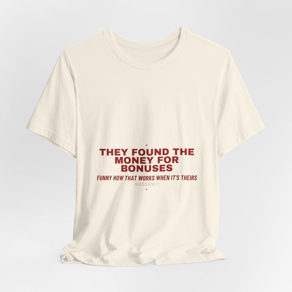 They Found The Money For Bonuses - Trendy Teez Funny Tee mockup