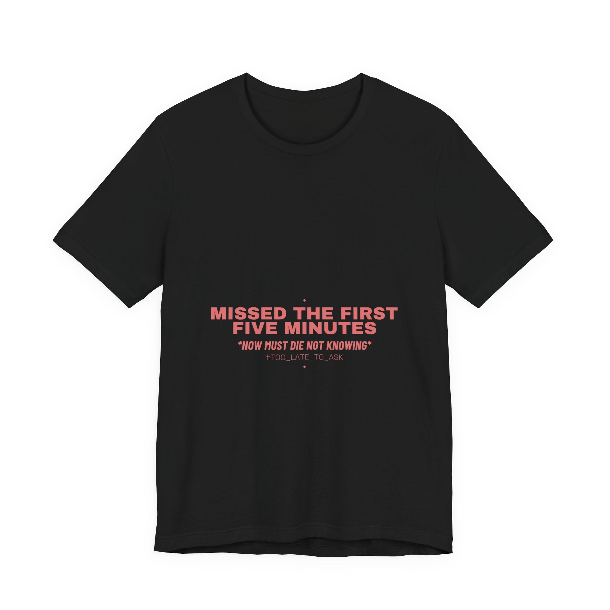Missed The First Five Minutes - Trendy Teez Funny Tee mockup